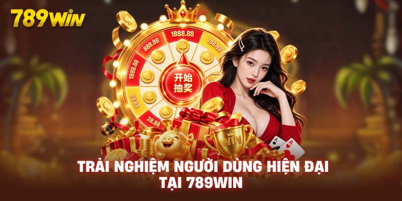 TRANG CHỦ 24 trai-nghiem-nguoi-dung-hien-dai-tai-789win